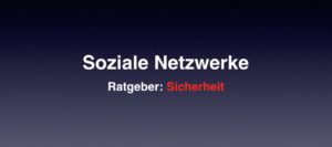 Soziale Netzwerke: Fallen und Sicherheitsrisiken meiden