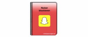 Snapchat blockieren - so stoppen Sie Nervensägen und Spammer