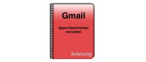 Gmail: Spam-Nachrichten verwalten