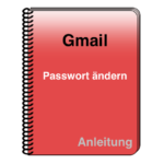 Gmail Passwort ändern Anleitung