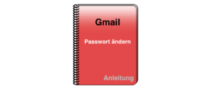 Gmail Passwort ändern Anleitung