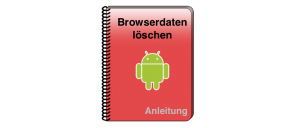 Android Browserdaten löschen