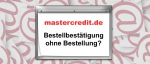 mastercredit Bestellbestätigung ohne Bestellung