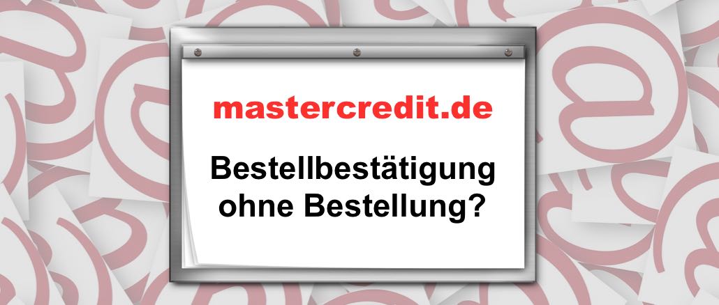 mastercredit Bestellbestätigung ohne Bestellung