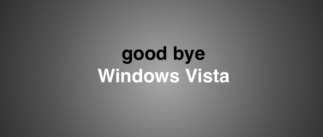 good bye Windows Vista Supportende