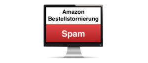 Amazon Spam Stornierung Bestellung