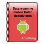 Android Datenroaming und mobile Daten deaktivieren