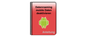 Android Datenroaming und mobile Daten deaktivieren