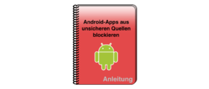 Anleitung Android-Apps aus unsicheren Quellen blockieren