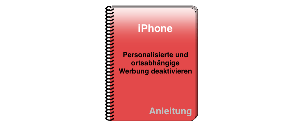 iPhone iOS 11 Personalisierte und ortsabhängige Werbung deaktivieren