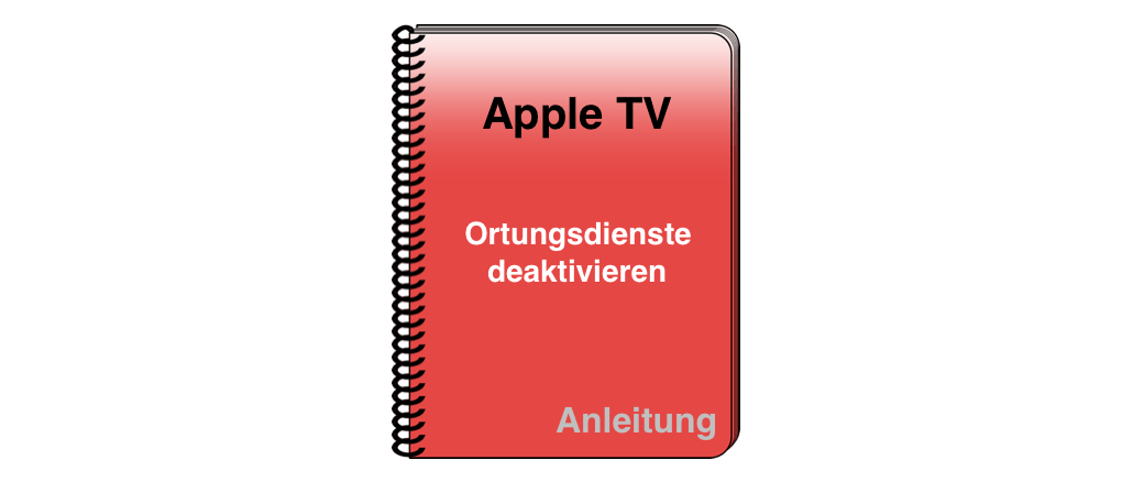 Apple TV Anleitung Ortungsdienste deaktivieren